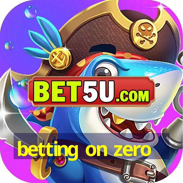 betting on zero